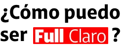 ¿Cómo puedo ser Full Claro?